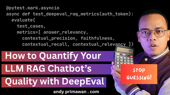 How to Quantify Your RAG Chatbot's Quality with DeepEval - Andy Primawan