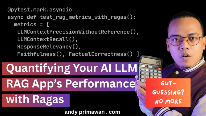 Quantifying Your AI LLM RAG App's Performance with Ragas - Andy Primawan